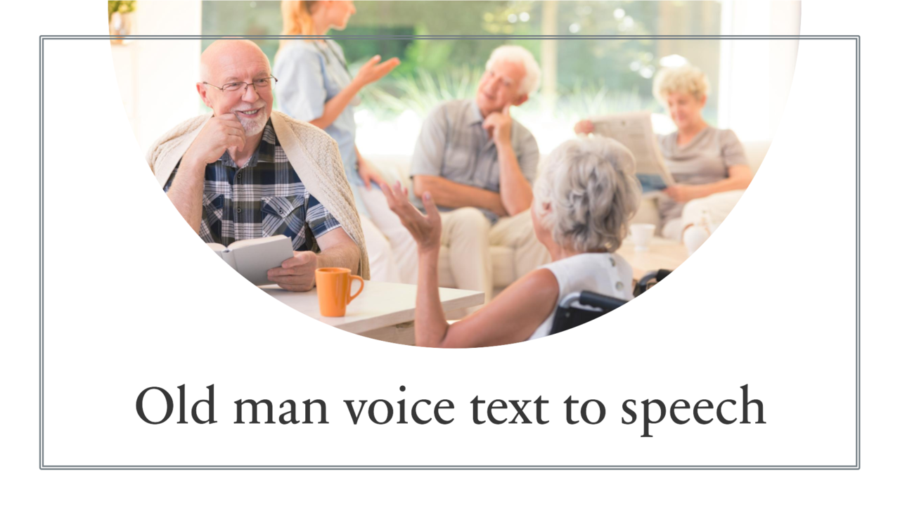 Old Man Text To Speech