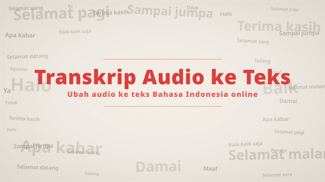 Transkrip Audio ke Teks Bahasa Indonesia Transkrip Audio ke Teks Bahasa Indonesia