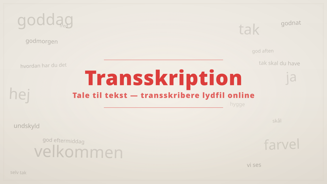 Transskription — Tale til Tekst Transskription — Tale til Tekst